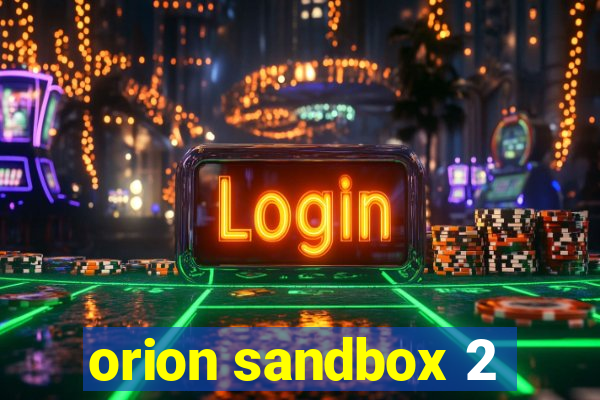 orion sandbox 2